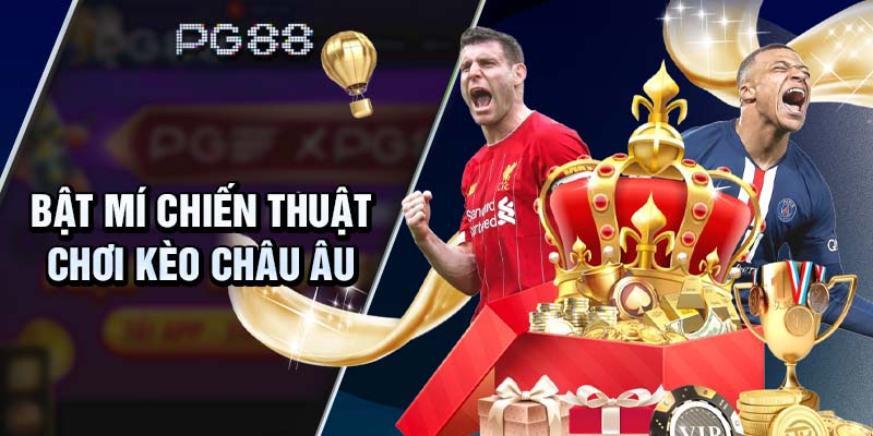 Bật mí chiến thuật chơi kèo Châu Âu đỉnh cao