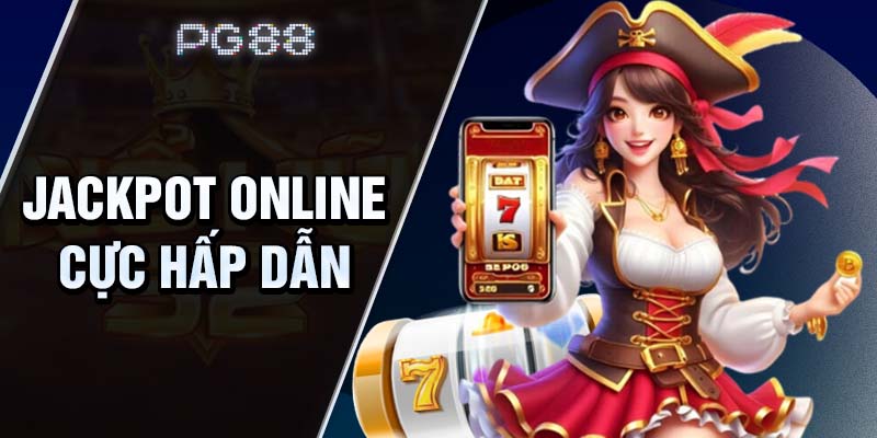 Jackpot online cực hấp dẫn tại PG88