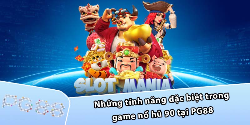 Những tính năng đặc biệt trong game nổ hũ 90 tại PG88