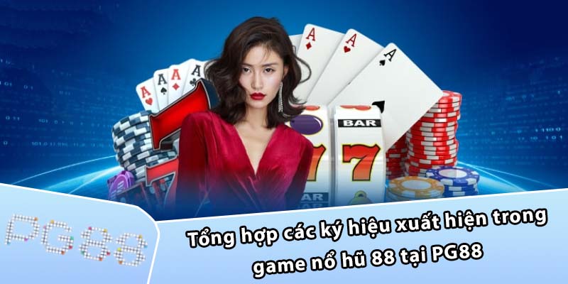 Tổng hợp các ký hiệu xuất hiện trong game nổ hũ 88 tại PG88 