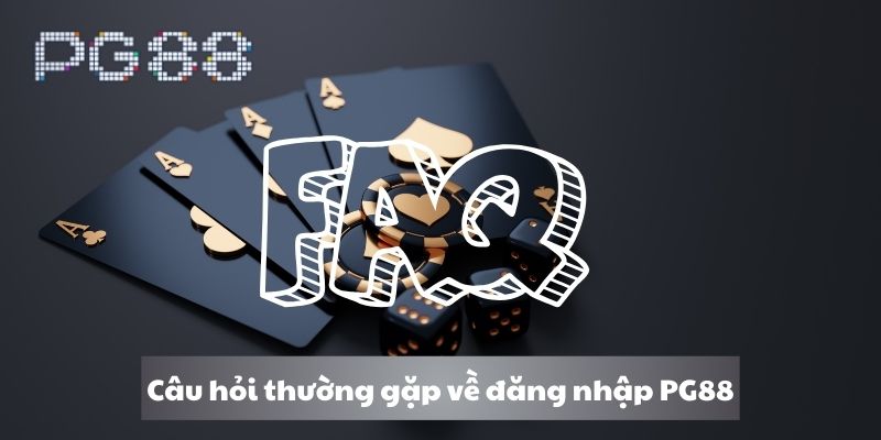 Câu hỏi thường gặp về cách đăng nhập cổng PG88