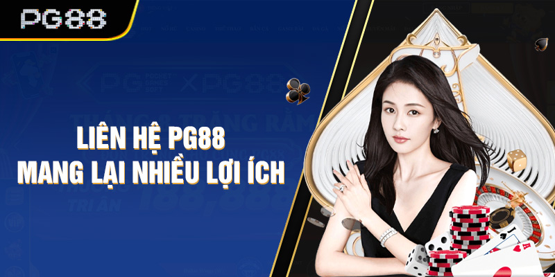 Liên hệ PG88 mang lại nhiều lợi ích cho anh em