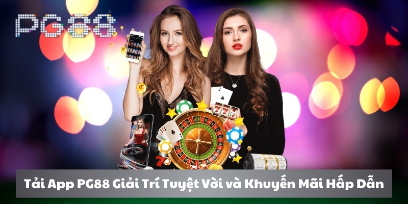 Tải app PG88 để trải nghiệm các game cá cược hấp dẫn.